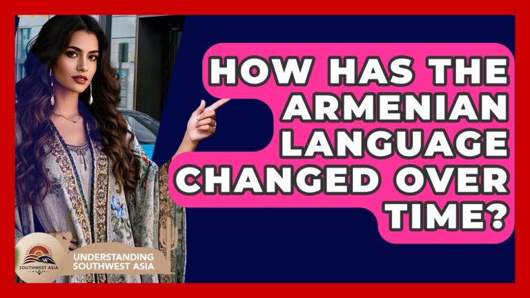 How Has The Armenian Language Changed Over Time? – Understanding Southwest Asia