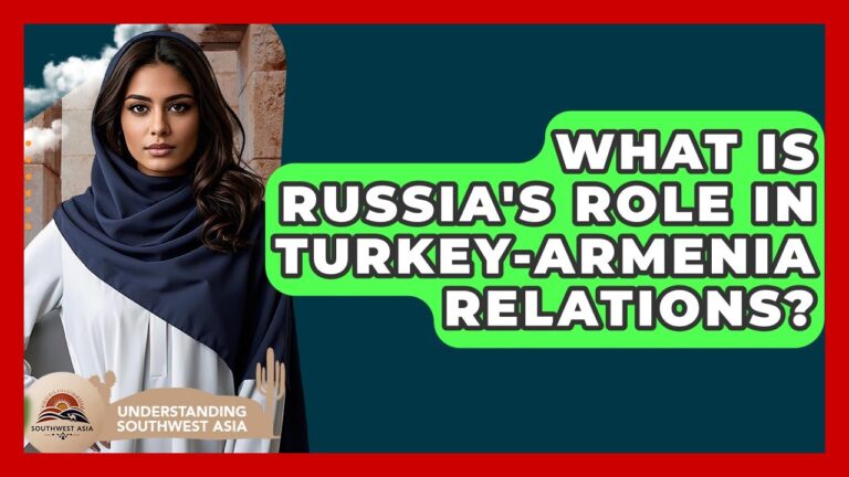 What Is Russia’s Role In Turkey-Armenia Relations? – Understanding Southwest Asia What Is Russia’s Role In Turkey-Armenia Relations? – Understanding Southwest Asia