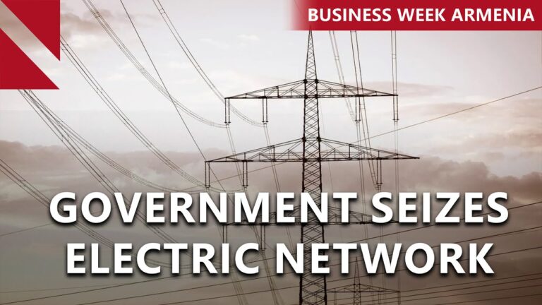 Parliament passes bill to nationalize Armenia’s power grid: THIS WEEK IN BUSINESS Parliament passes bill to nationalize Armenia’s power grid: THIS WEEK IN BUSINESS