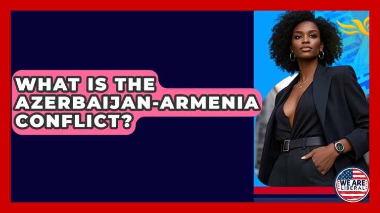 What Is The Azerbaijan-Armenia Conflict? – We Are Liberal