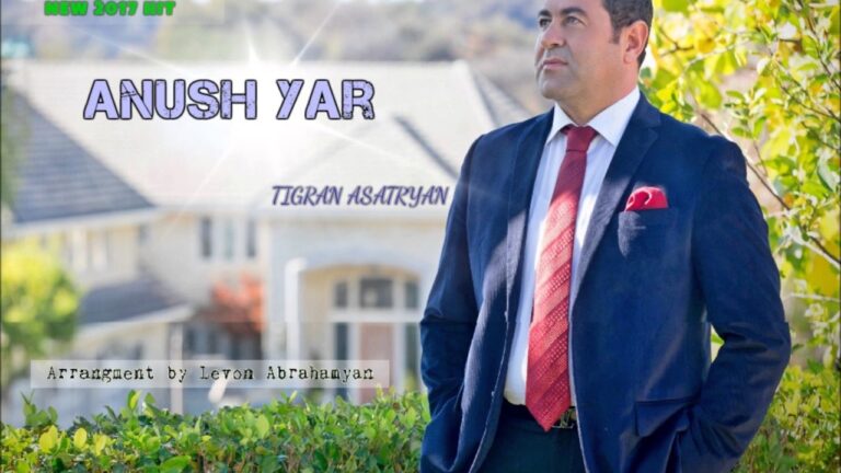 “Anush Yar” – Tigran Asatryan (NEW 2017 HIT SONG)