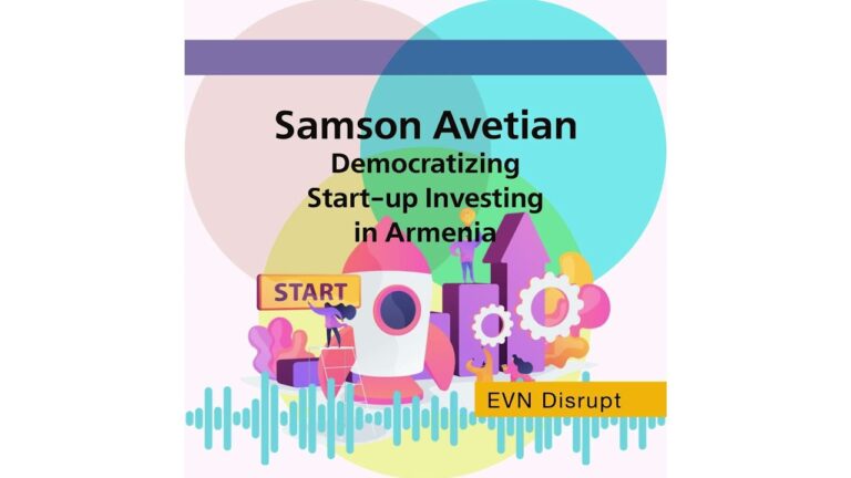 Samson Avetian: Democratizing Start-up Investing in Armenia | EVN Disrupt #69