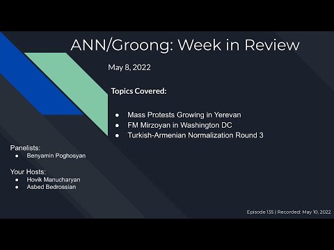 Armenian News: Protests Growing | FM Mirzoyan in DC | Normalization ROUnd 3 | Ep #135 – May 8, 2022 Armenian News: Protests Growing | FM Mirzoyan in DC | Normalization ROUnd 3 | Ep #135 – May 8, 2022